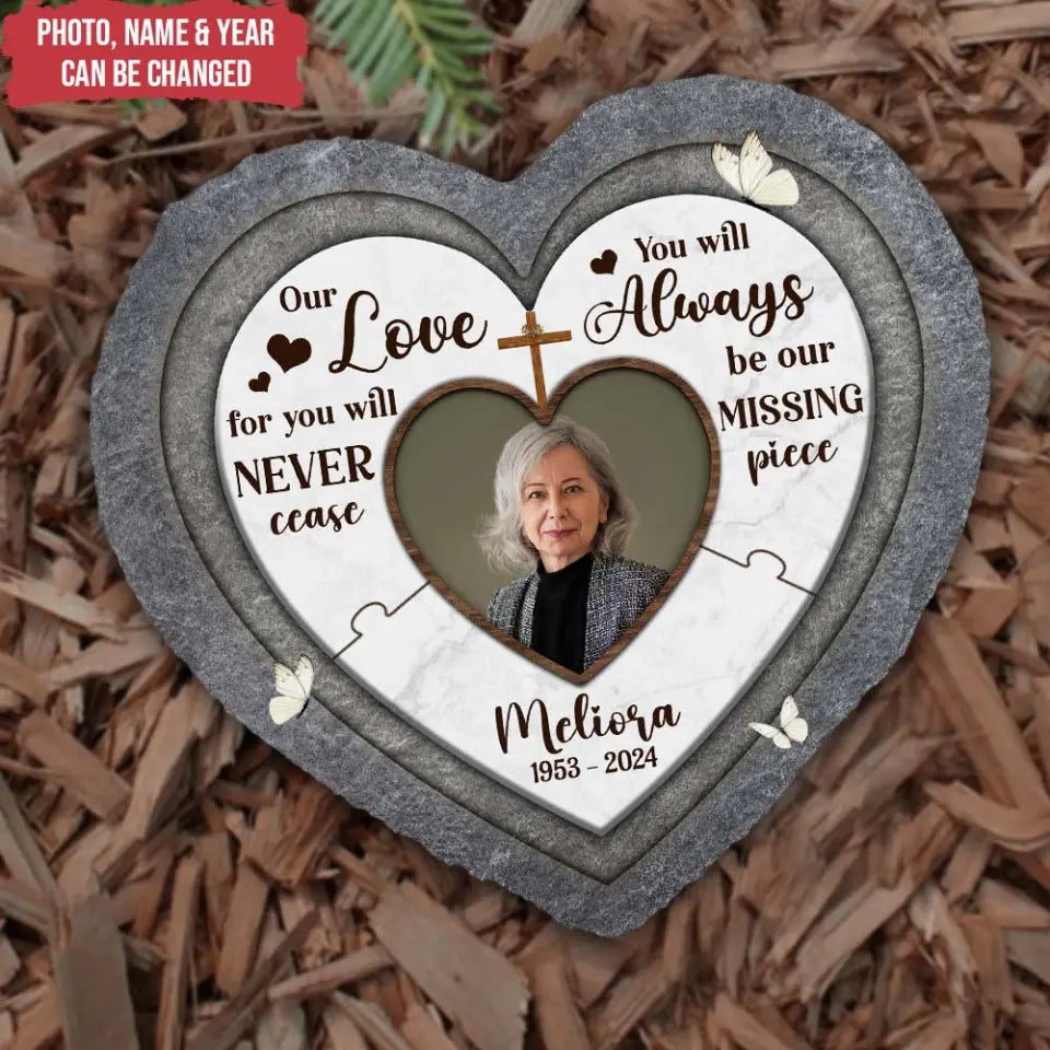 Our Love For You Will Never Cease You Will Always Be Our Missing Piece - Personalized Stone - MS07TL