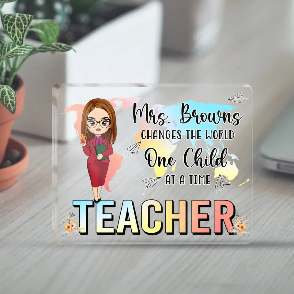 Teacher Changes The World One Child At A Time - Personalized Acrylic Plaque, Gift for Teacher/Women