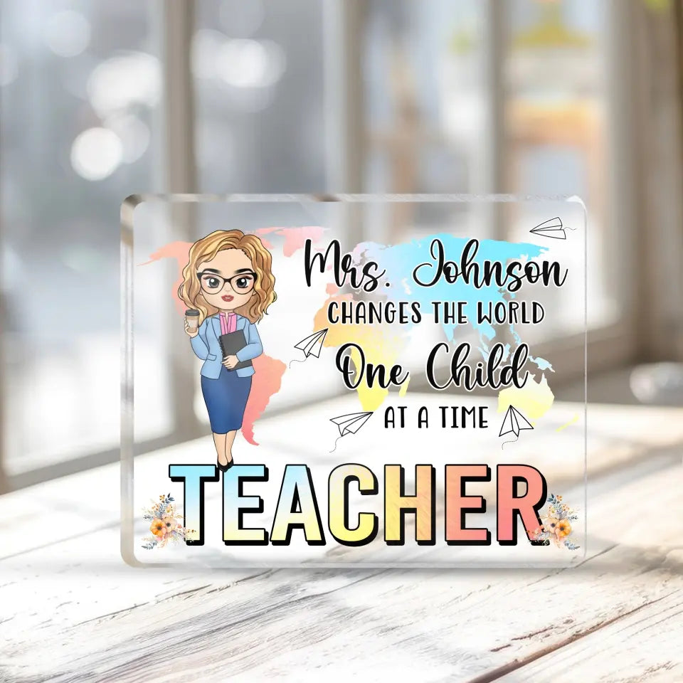 Teacher Changes The World One Child At A Time - Personalized Acrylic Plaque, Gift for Teacher/Women - AP02DN