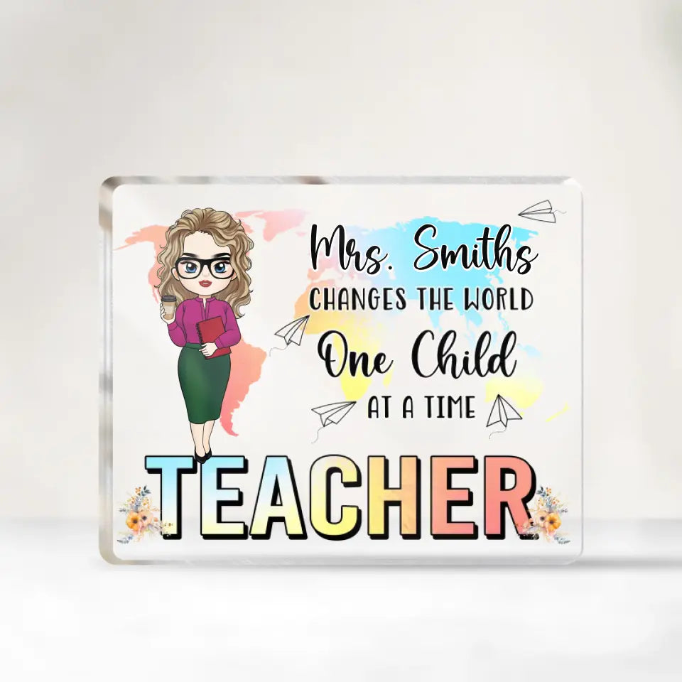 Teacher Changes The World One Child At A Time - Personalized Acrylic Plaque, Gift for Teacher/Women - AP02DN