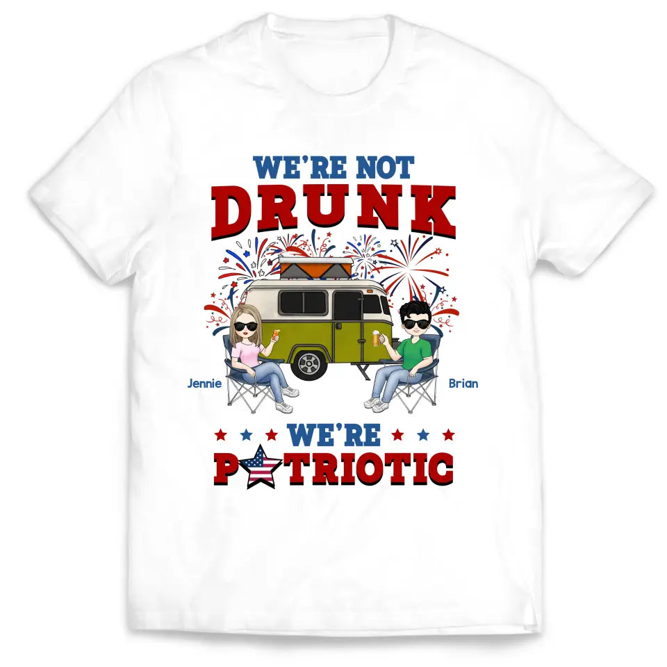 We&#39;re Not Drunk We&#39;re Patriotic - Personalized T-Shirt, Camping Gift For Camping Lovers - CF-TS1241