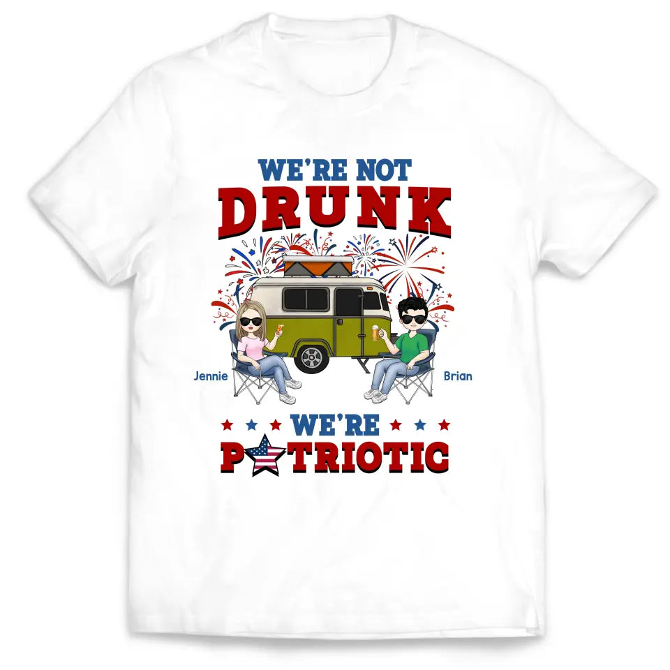 We're Not Drunk We're Patriotic - Personalized T-Shirt, Camping Gift For Camping Lovers - CF-TS1241