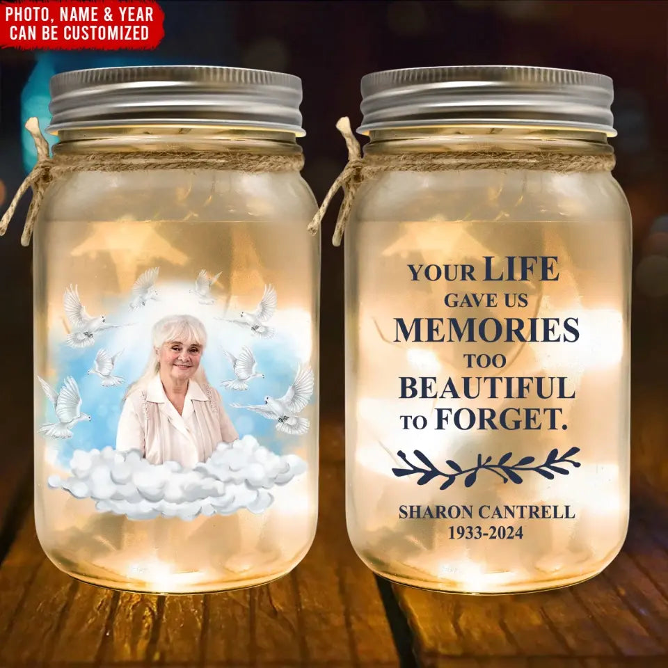 Your Life Gave Us Memories Too Beautiful To Forget - Personalized Mason Jar light