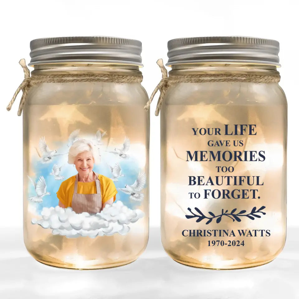 Your Life Gave Us Memories Too Beautiful To Forget - Personalized Mason Jar light - MJL27TL