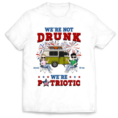 We're Not Drunk We're Patriotic - Personalized T-Shirt, Camping Gift For Camping Lovers - CF-TS1241