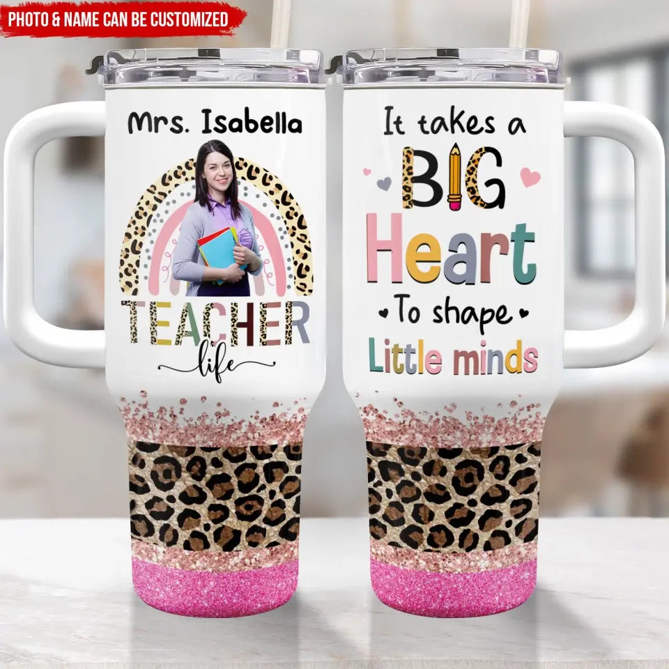 A Big Heart To Shape Little Minds - Personalized Photo 40oz Tumbler, Back To School Gift for Teacher