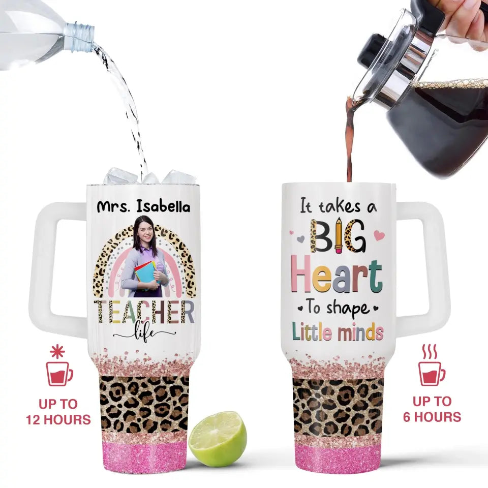 A Big Heart To Shape Little Minds - Personalized Photo 40oz Tumbler, Back To School Gift for Teacher - TL06DN