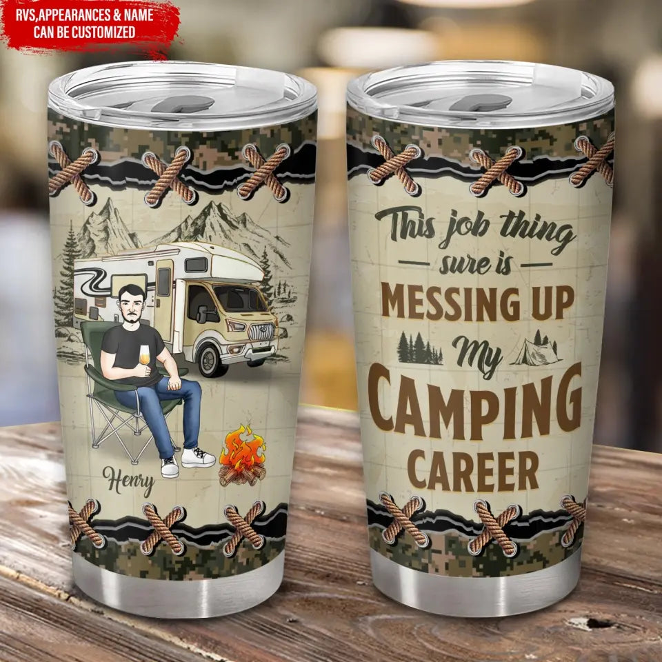 This Job Thing Sure Is Messing Up My Camping Career - Personalized Tumbler, Gift For Camping Lovers - TL02AN