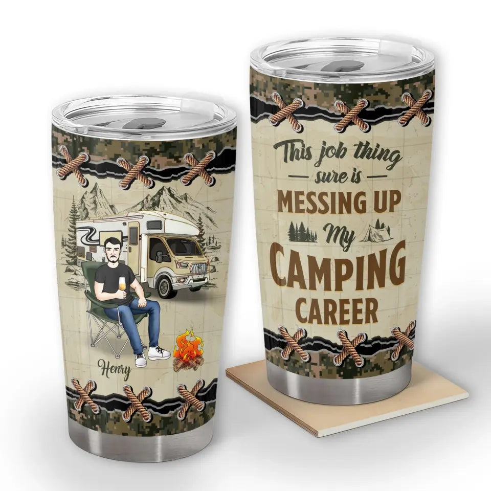 This Job Thing Sure Is Messing Up My Camping Career - Personalized Tumbler, Gift For Camping Lovers - TL02AN
