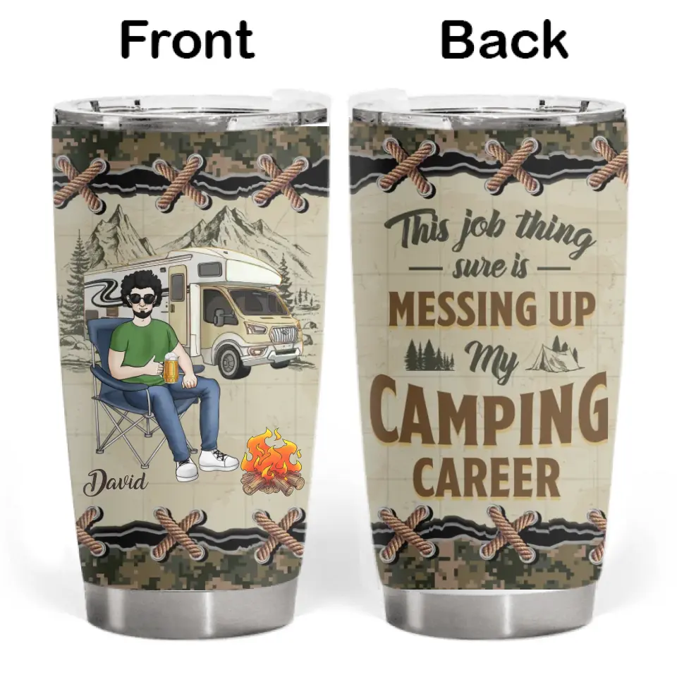 This Job Thing Sure Is Messing Up My Camping Career - Personalized Tumbler, Gift For Camping Lovers - TL02AN