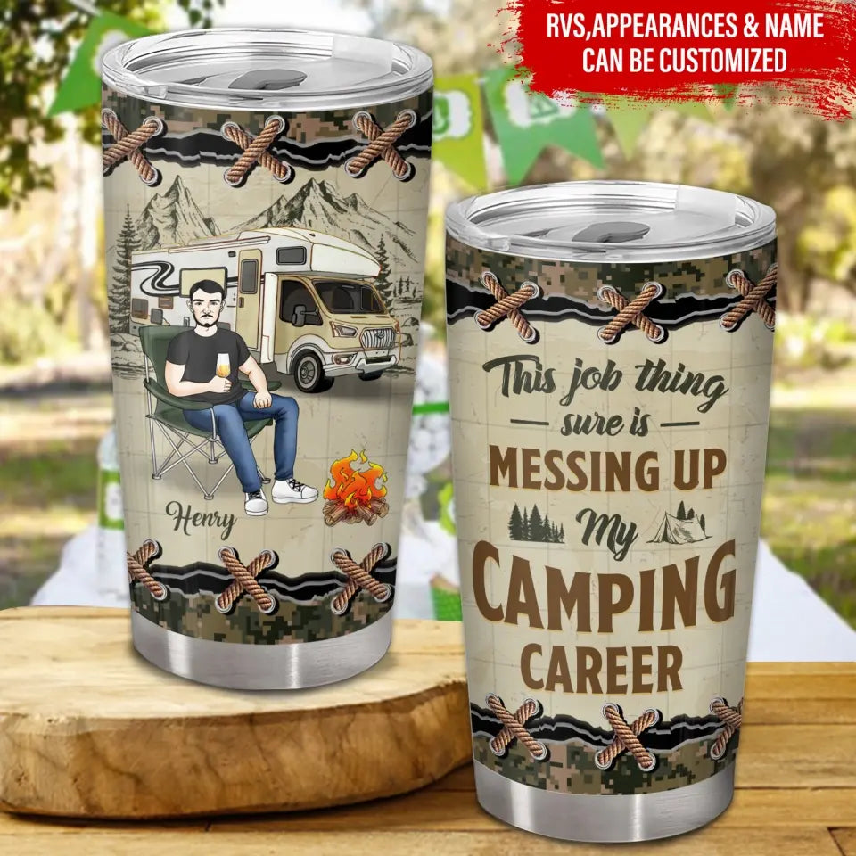 This Job Thing Sure Is Messing Up My Camping Career - Personalized Tumbler, Gift For Camping Lovers - TL02AN