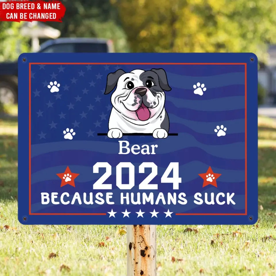 Because Humans Suck, Vote For My Dog - Personalized Metal Sign, Gift for Pet Lover - MTS01UP