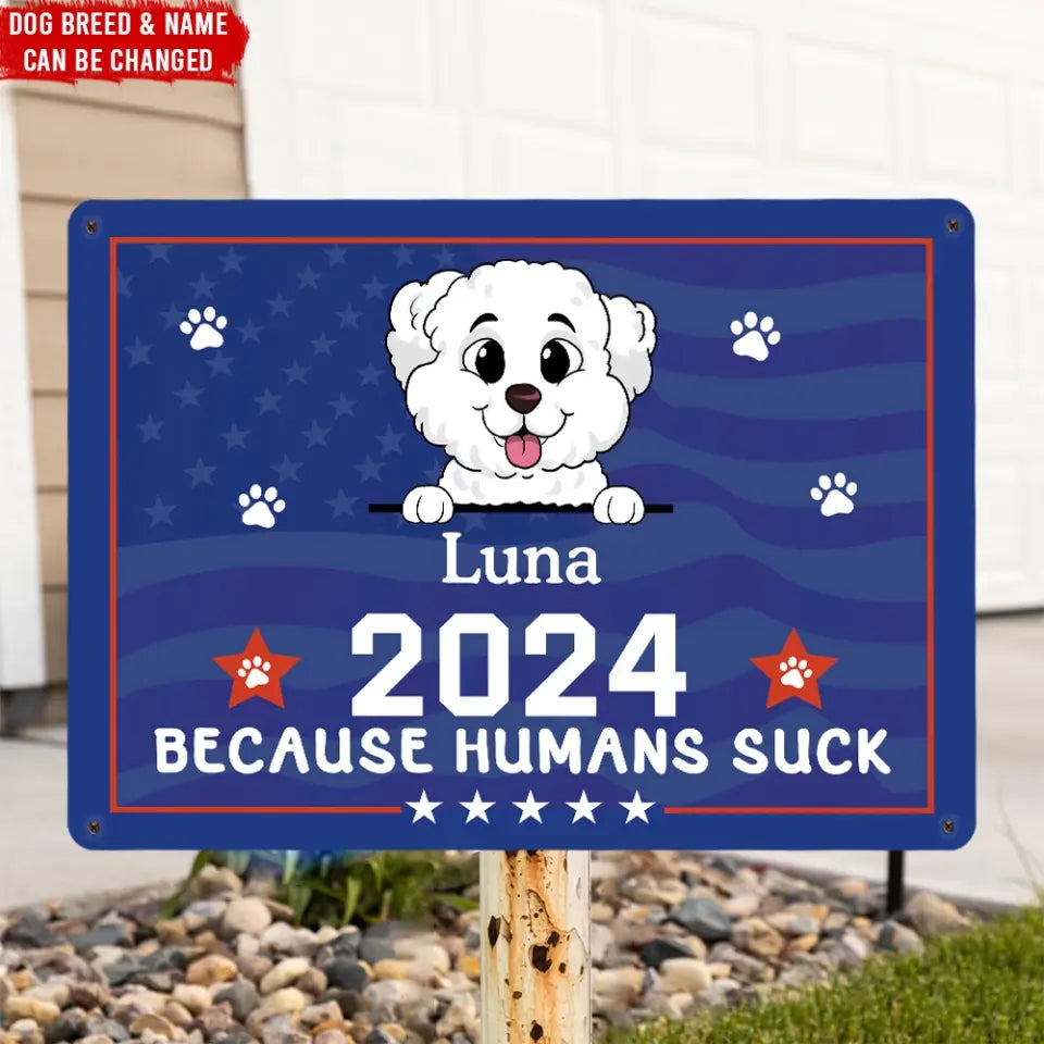 Because Humans Suck, Vote For My Dog - Personalized Metal Sign, Gift for Pet Lover - MTS01UP