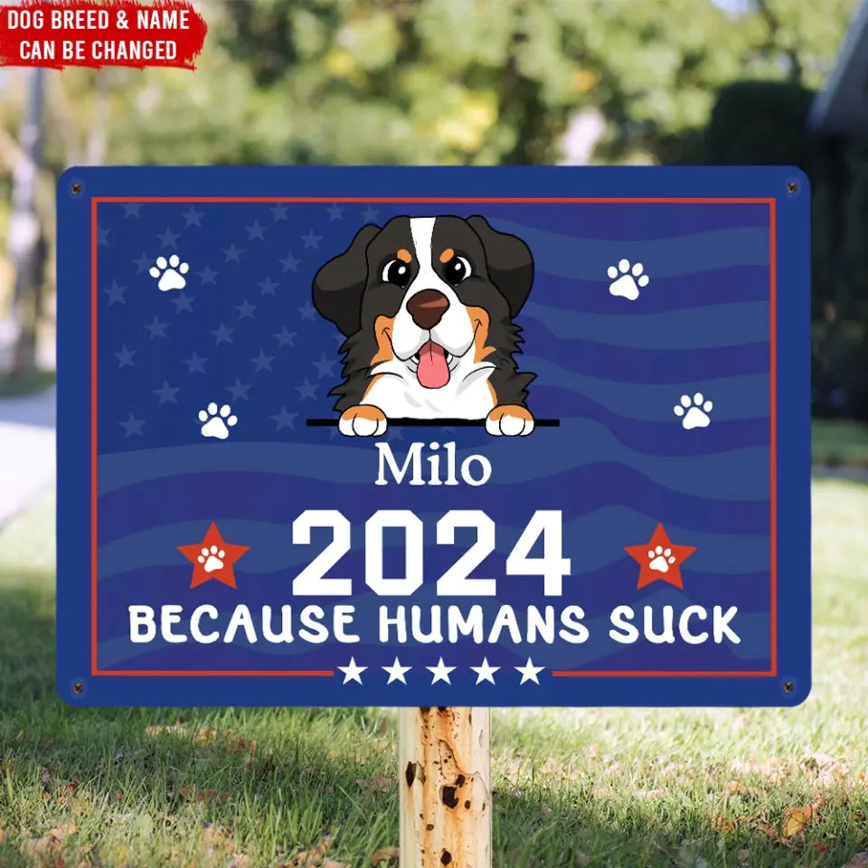 Because Humans Suck, Vote For My Dog - Personalized Metal Sign, Gift for Pet Lover - MTS01UP
