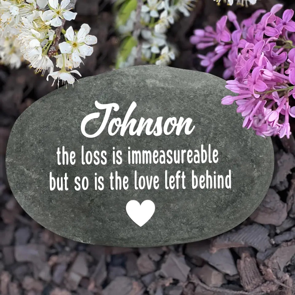 The Loss Is Immeasureable, But So Is The Love Left Behind - Personalized Stone River Rock, Roc, custom rock
