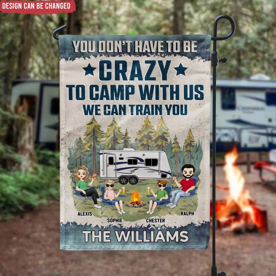 You Don't Have To Be Crazy To Camp With Us - Personalized Garden Flag, Gift For Camping Lovers - GF62AN