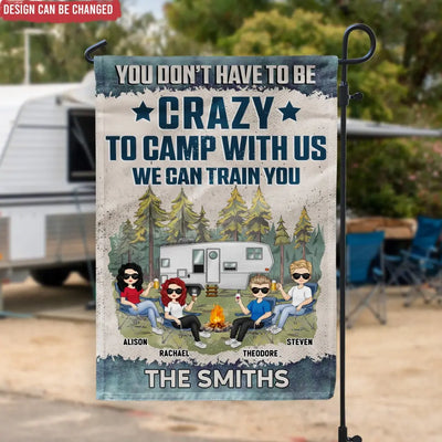 You Don't Have To Be Crazy To Camp With Us - Personalized Garden Flag, Gift For Camping Lovers - GF62AN