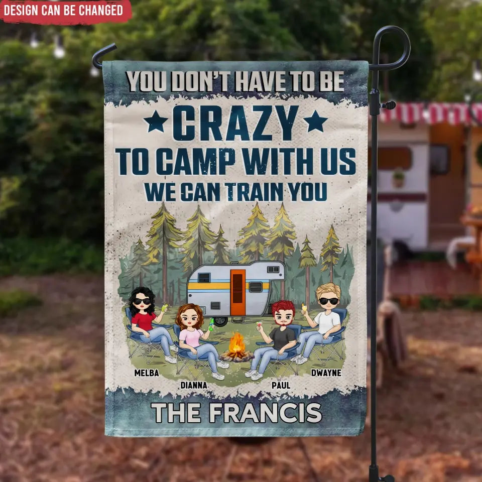 You Don't Have To Be Crazy To Camp With Us - Personalized Garden Flag, Gift For Camping Lovers - GF62AN