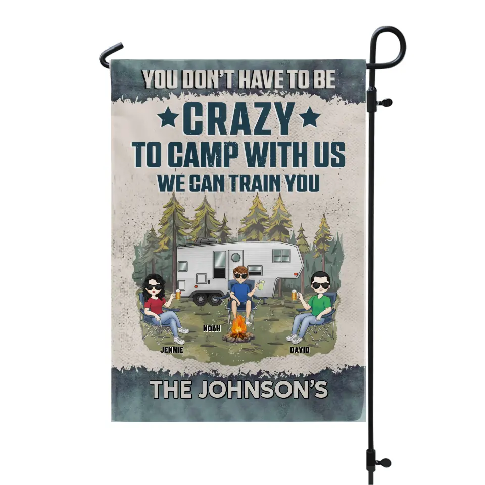 You Don't Have To Be Crazy To Camp With Us - Personalized Garden Flag, Gift For Camping Lovers - GF62AN