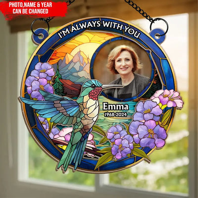 Humming Bird Suncatcher, I'm Always With You - Personalized Window Hanging Suncatcher - WHS58TL