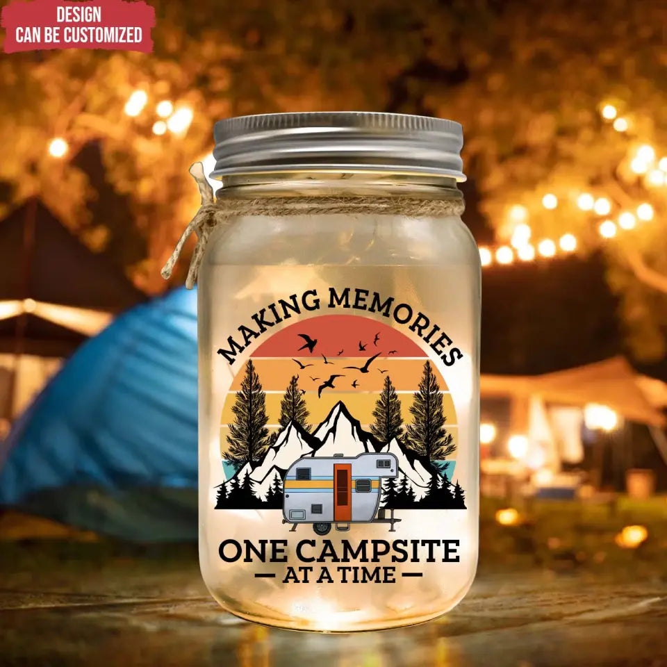 Making Memories One Campsite At A Time- Personalized Mason Jar Light, Gift For Camping Lovers - MJL86AN