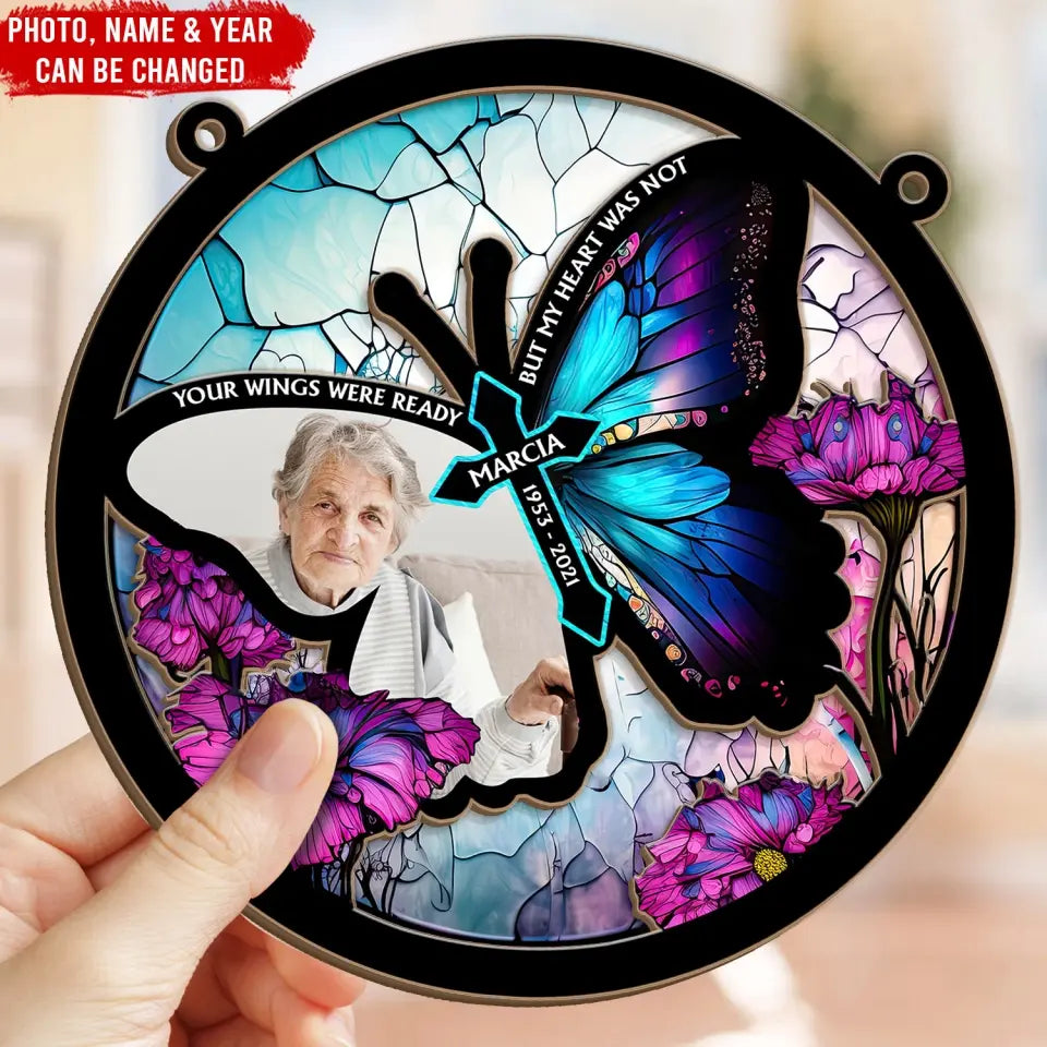 Your Wings Were Ready But My Heart Was Not - Personalized Window Hanging Suncatcher - WHS75TL