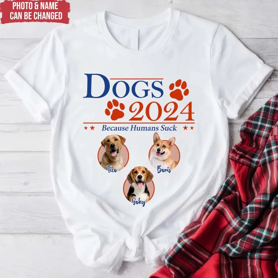 Dogs 2024 Because Humans Suck - Personalized T-Shirt - TS29UP
