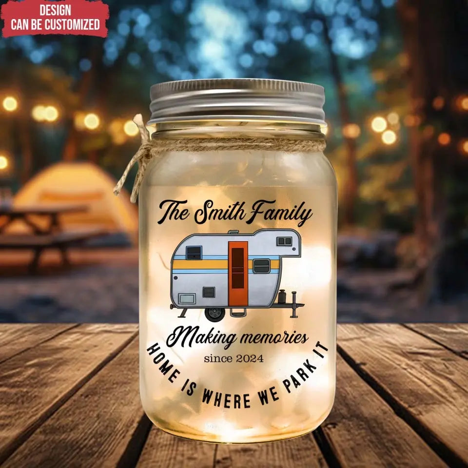 Making Memories Home Is Where We Park It - Personalized Mason Jar Light, Gift For Camping Lovers - MJL95AN
