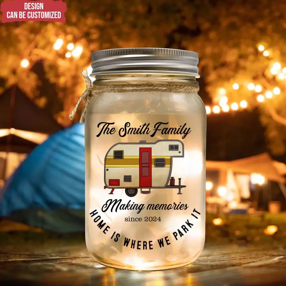 Making Memories Home Is Where We Park It - Personalized Mason Jar Light, Gift For Camping Lovers - MJL95AN