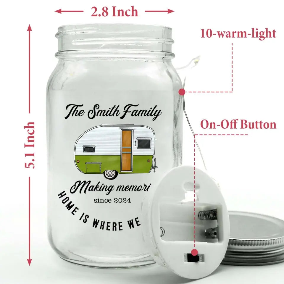 Making Memories Home Is Where We Park It - Personalized Mason Jar Light, Gift For Camping Lovers - MJL95AN