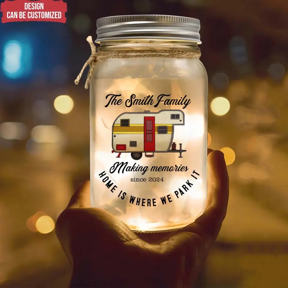 Making Memories Home Is Where We Park It - Personalized Mason Jar Light, Gift For Camping Lovers - MJL95AN