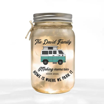 Making Memories Home Is Where We Park It - Personalized Mason Jar Light, Gift For Camping Lovers - MJL95AN