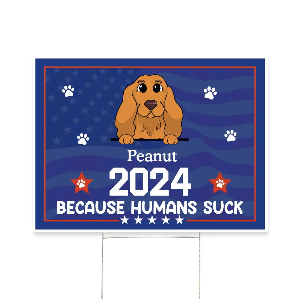 Because Humans Suck Pet Custom - Personalized Yard Sign, Gift For Pet Lover - CF-YS01UP