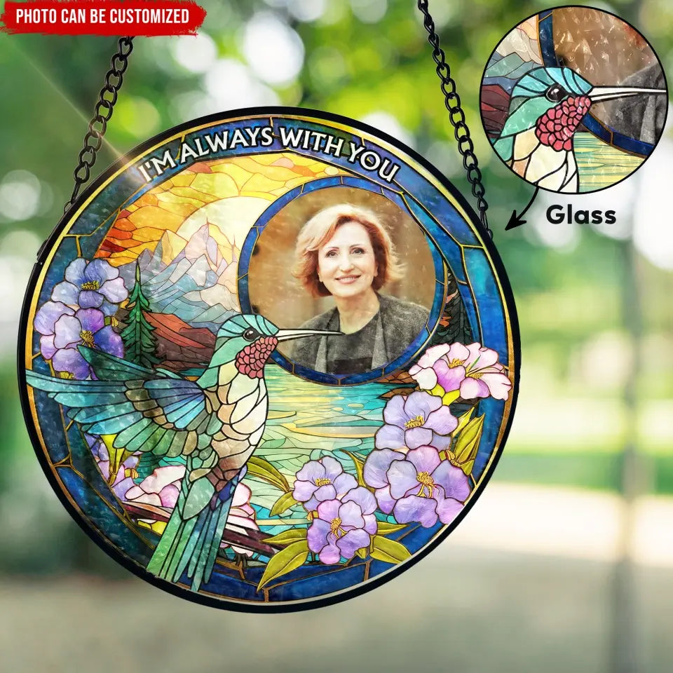HummingBird Memorial, I Am Always With You - Personalized Window Stained Glass, Haning Suncatcher - WSG90TL