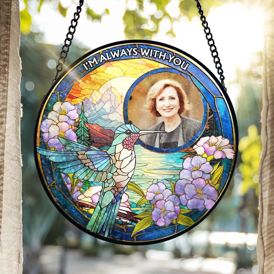 HummingBird Memorial, I Am Always With You - Personalized Window Stained Glass, Haning Suncatcher - WSG90TL
