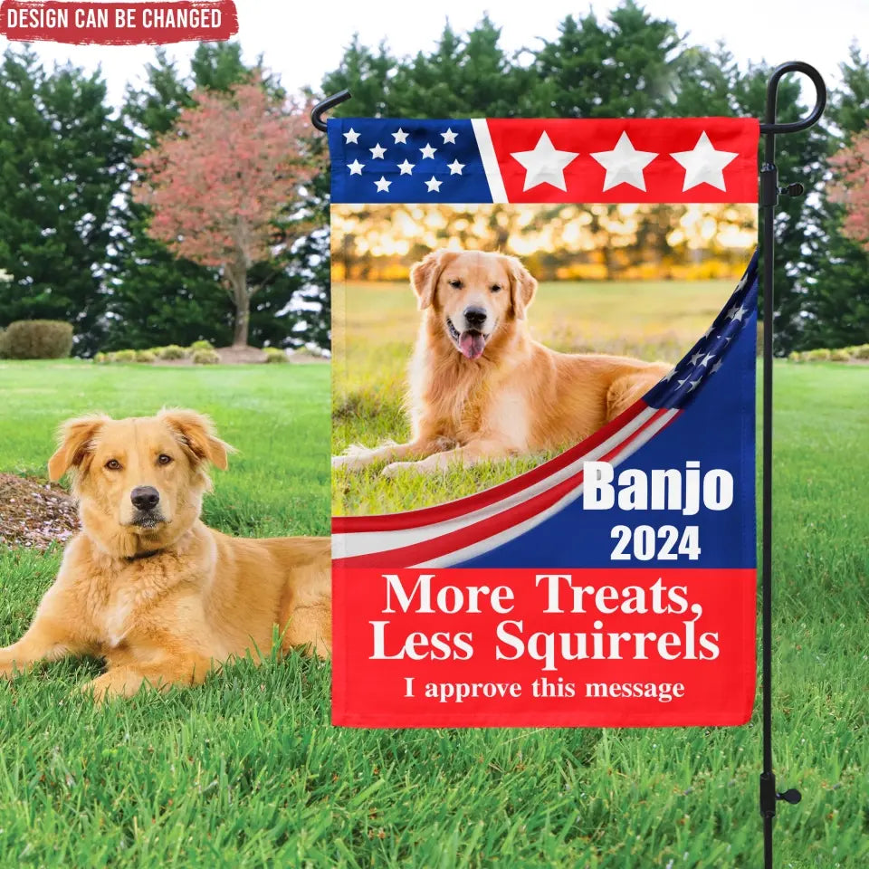 Custom Pet Photo, Vote For My Pet, More Treats, Less Squirrels  - Personalized Garden Flag, Funny Election Flag - GF42UP
