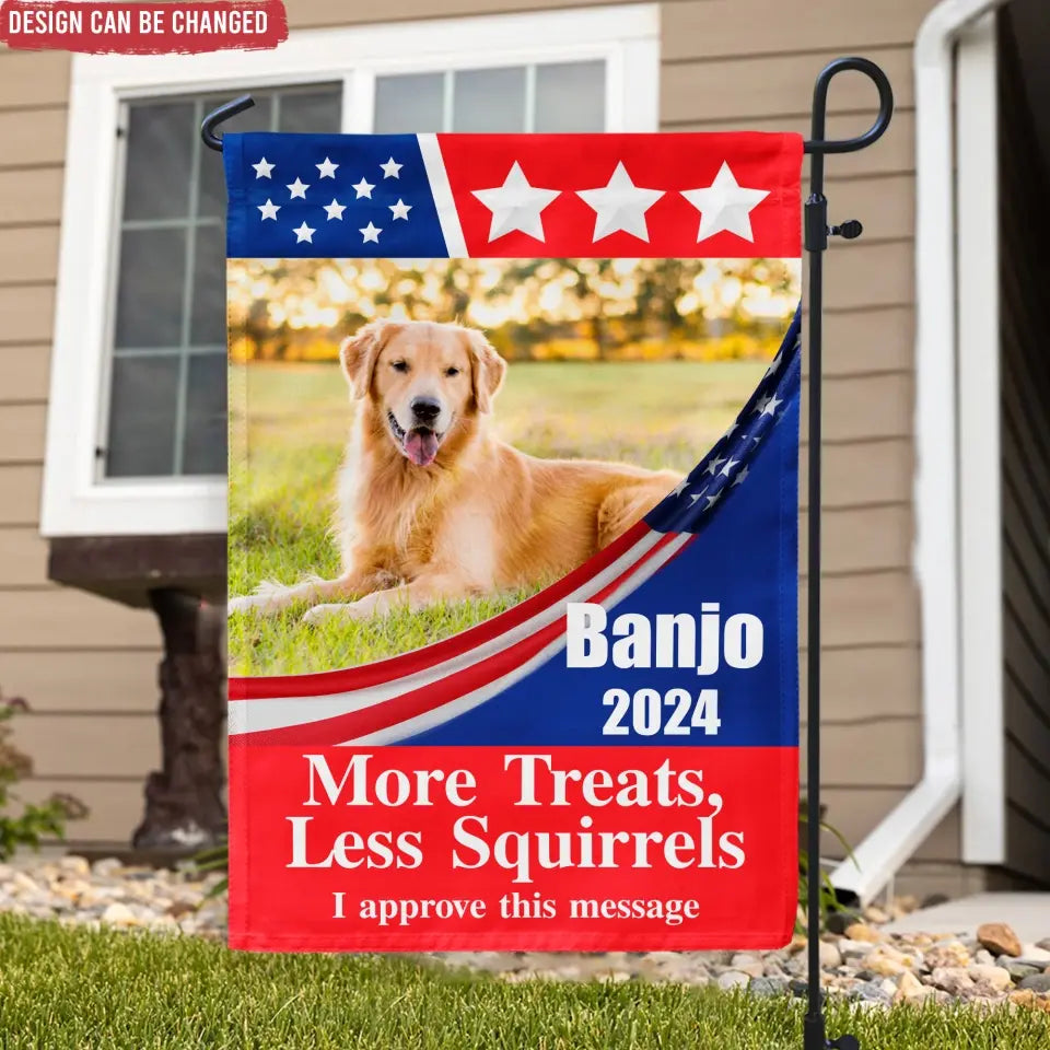 Custom Pet Photo, Vote For My Pet, More Treats, Less Squirrels  - Personalized Garden Flag, Funny Election Flag - GF42UP