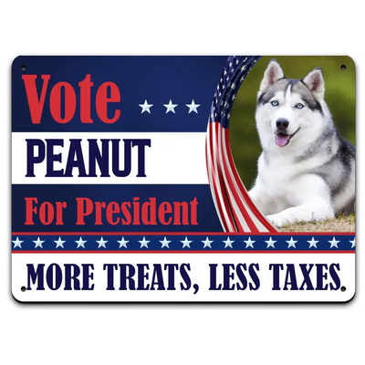 Custom Sign Vote My Pet For The President - Personalized Metal Sign, Funny Election Sign - MTS44UP