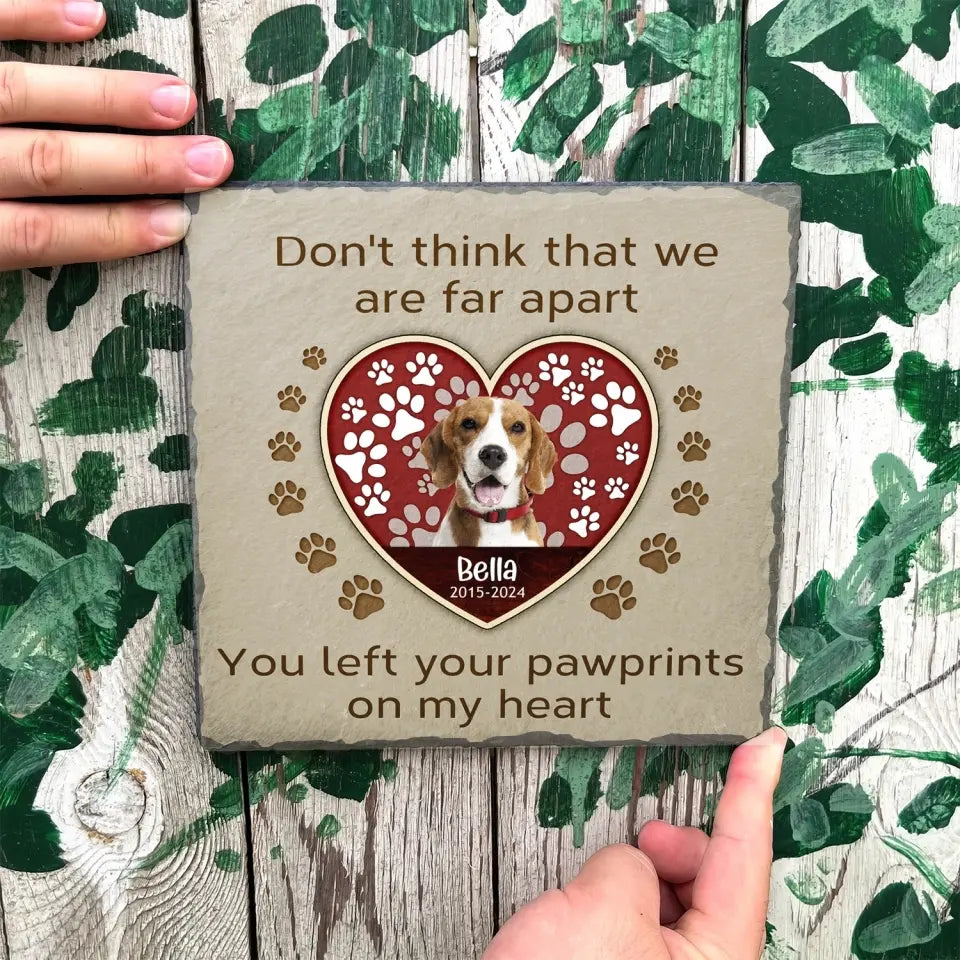 Don't Think That We Are Far Apart You Left Your Pawprints On My Heart - Personalized Stone - MS104TL