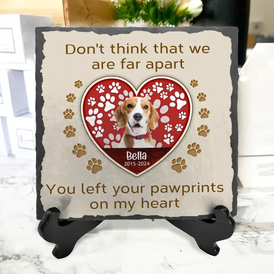 Don't Think That We Are Far Apart You Left Your Pawprints On My Heart - Personalized Stone - MS104TL