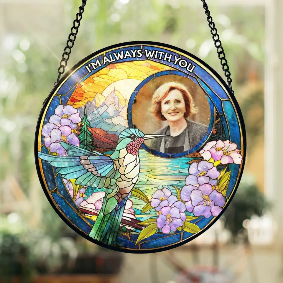 HummingBird Memorial, I Am Always With You - Personalized Window Stained Glass, Haning Suncatcher - WSG90TL