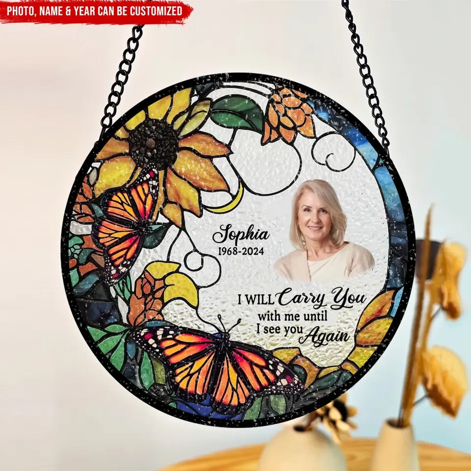 I Will Carry You With Me Until I See You Again - Personalized Window Stained Glass - WSG82TL