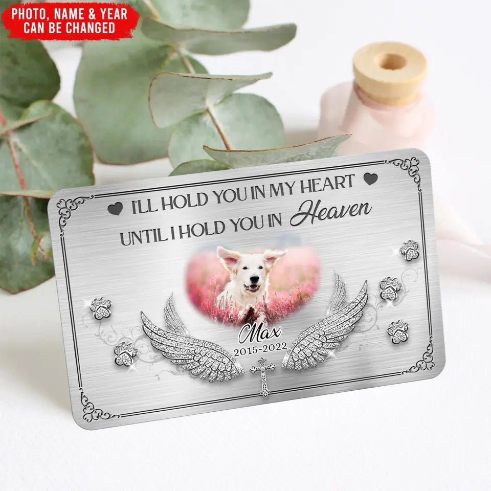 I'll Hold You In My Heart Until I Hold You In Heaven - Personalized Metal Wallet Card - MC106TL