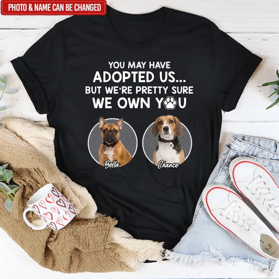 You May Have Adopted Me - Personalized T-Shirt, Gift For Pet Lover - TS53UP