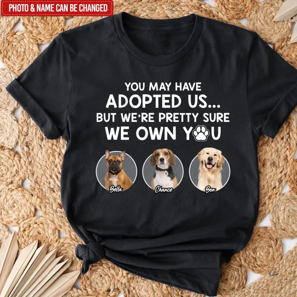 You May Have Adopted Me - Personalized T-Shirt, Gift For Pet Lover - TS53UP