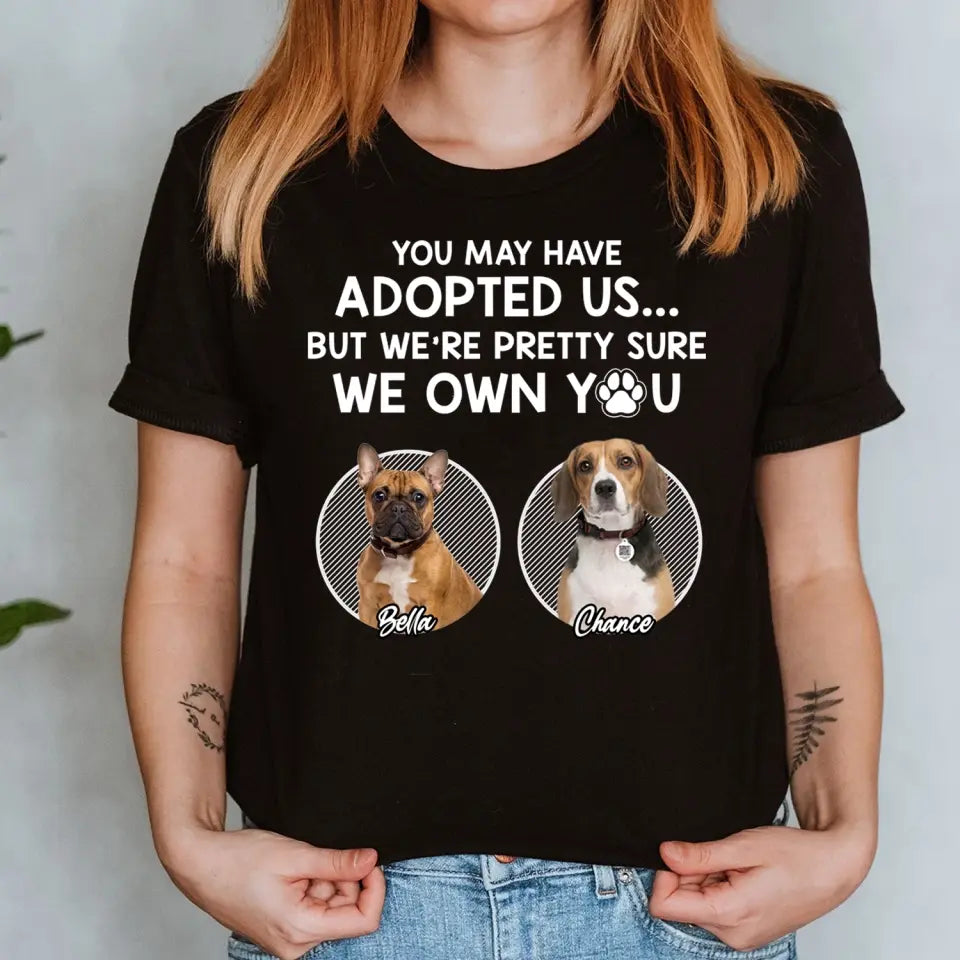 You May Have Adopted Me - Personalized T-Shirt, Gift For Pet Lover - TS53UP