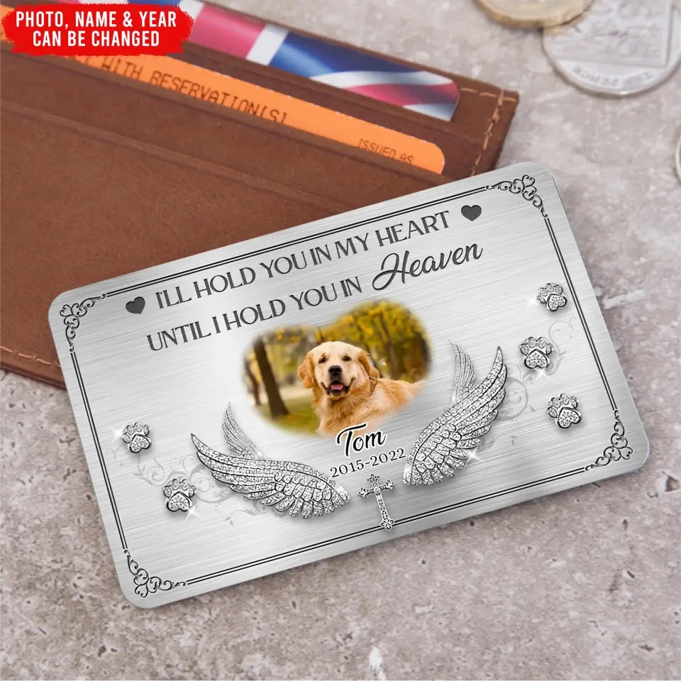 I'll Hold You In My Heart Until I Hold You In Heaven - Personalized Metal Wallet Card - MC106TL