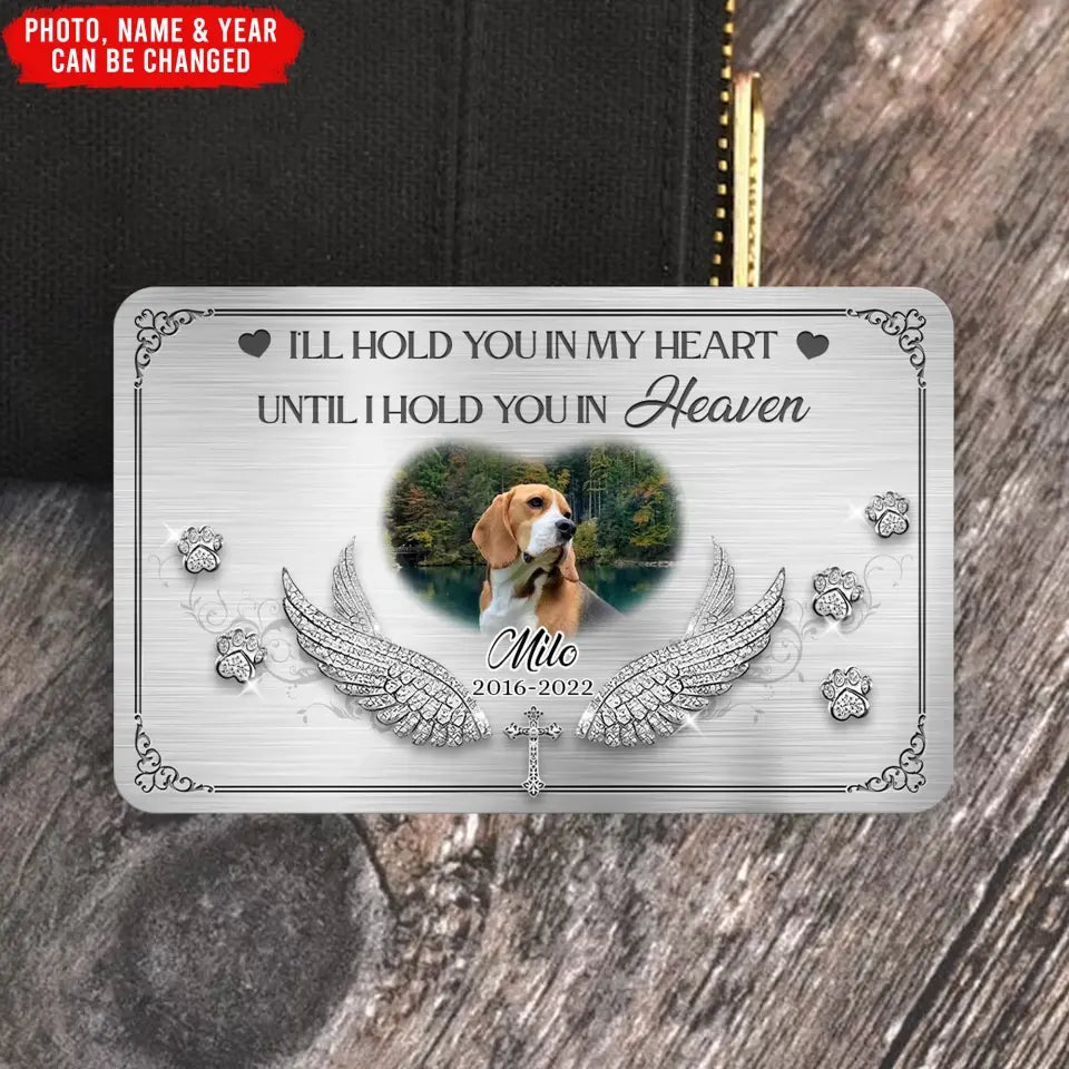 I'll Hold You In My Heart Until I Hold You In Heaven - Personalized Metal Wallet Card - MC106TL