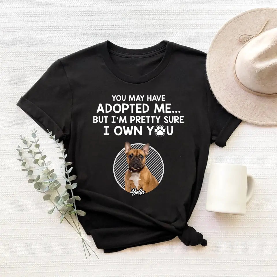 You May Have Adopted Me - Personalized T-Shirt, Gift For Pet Lover - TS53UP