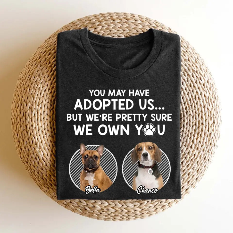 You May Have Adopted Me - Personalized T-Shirt, Gift For Pet Lover - TS53UP